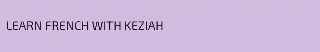 LEARN FRENCH WITH KEZIAH 